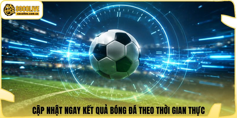 Socolive | Link Xem Trực Tiếp 24/7 - Cập Nhật Siêu Tốc 367 Cập nhật ngay kết quả bóng đá theo thời gian thực