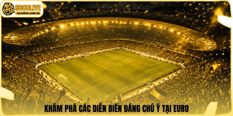 EURO | Khám Phá Lễ Hội Bóng Đá Đỉnh Cao Của Lục Địa Già 5 Khám phá các diễn biến đáng chú ý tại EURO